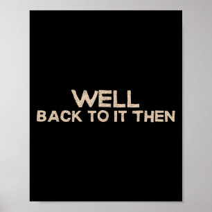 Nou, terug aan het werk dan Grappige spreuk Motiva Poster