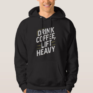 Novelty Funny Gym- Drink Koffie, Lift Heavy Bodybu Hoodie