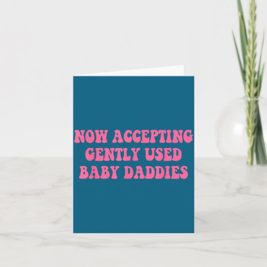 Now Accepting Gently Used Baby Daddies Funny Quote Kaart (Voorkant)