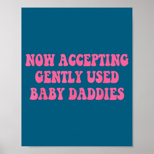 Now Accepting Gently Used Baby Daddies Funny Quote Poster (Voorkant)