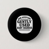 Now Accepting Gently Used Baby Daddies  Ronde Button 5,7 Cm (Voorkant)