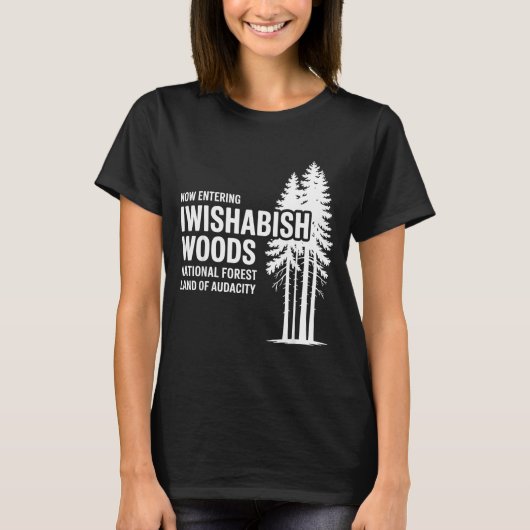 Now Entering I Wishabish Woods National Forest Lan T-shirt (Voorkant)