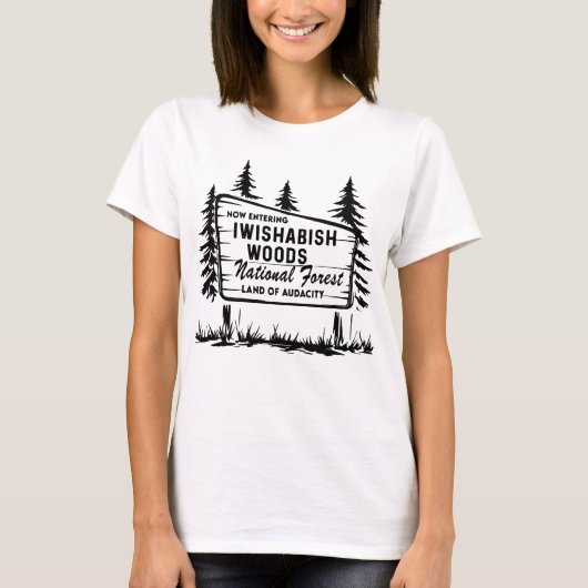 Now Entering Iwishabish Woods National Forest T-shirt (Voorkant)