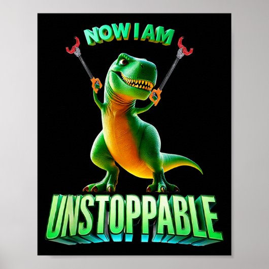 Now I Am Unstoppable Funny T-rex Tyrannosaurus Din Poster (Voorkant)