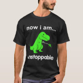 Now I Am Unstoppable T-rex Funny Grabber Dinosaur T-shirt (Voorkant)