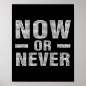 Now Or Never Motivational Tee  Poster (Voorkant)
