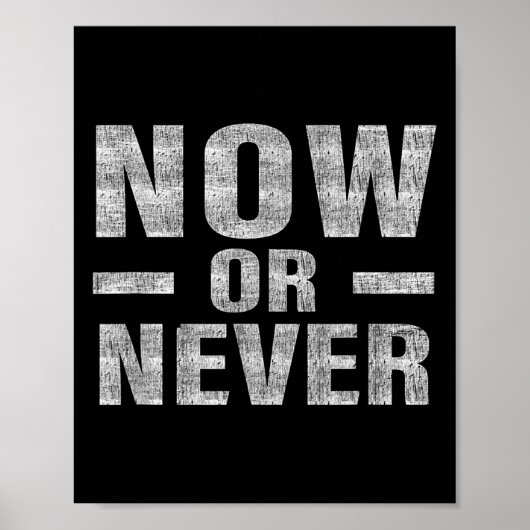 Now Or Never Motivational Tee  Poster (Voorkant)