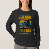 Now You Know What An Awesome Trucker Looks Like T-shirt (Voorkant)