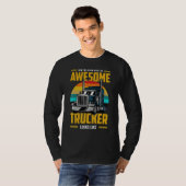 Now You Know What An Awesome Trucker Looks Like T-shirt (Voorkant volledig)