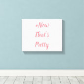 #NowThat's Pretty Canvas Afdruk (Insitu (Houten vloer))