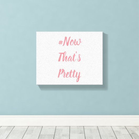 #NowThat's Pretty Canvas Afdruk (Insitu (Houten vloer))