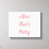 #NowThat's Pretty Canvas Afdruk (Voorkant)