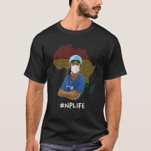 NP Life Black History Maand Neurse Practitioner Nu T-shirt