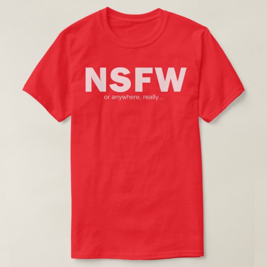 NSFW Or Anywhere T-shirt (Design voorkant)