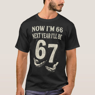 Nu ben ik 66, volgend jaar word ik 67 Grappige 66s T-shirt