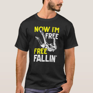 Nu ben ik Free Fallin' Skydive Parachuting Skydivi T-shirt