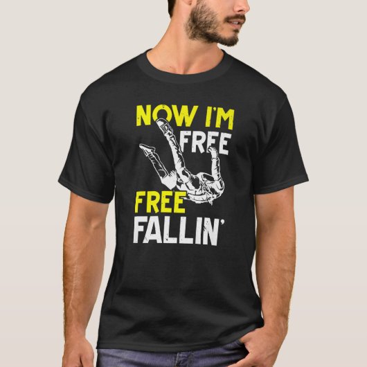 Nu ben ik Free Fallin' Skydive Parachuting Skydivi T-shirt (Voorkant)