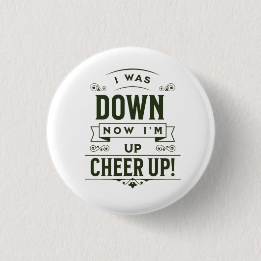 NU BEN IK OP - CHEER UP RONDE KNOP  BUTTON 3,2 CM (Voorkant)