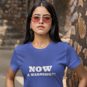 Nu een waarschuwing?! t-shirt