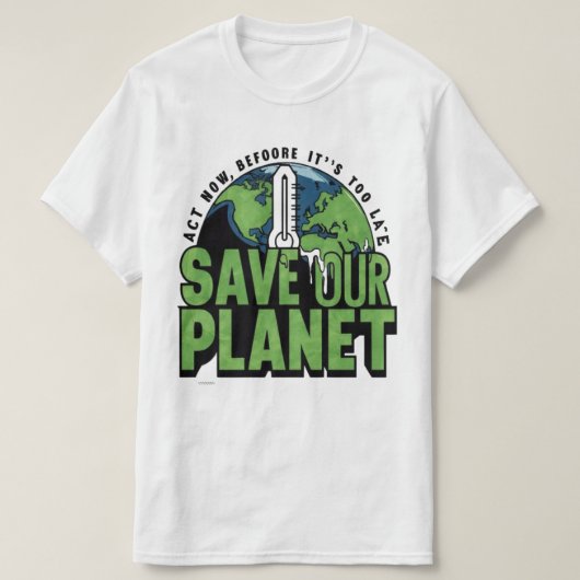 Nu handelen is te laat om onze planeet te redden t-shirt (Design voorkant)