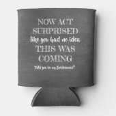 Nu handelen verrast - Grappig bruidsmeisje voorste Blikjeskoeler (Voorkant)