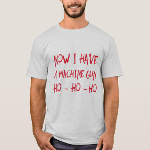 Nu heb ik een machine-Pistool Ho Ho T-Shirt