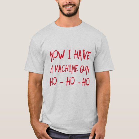 Nu heb ik een machine-Pistool Ho Ho T-Shirt (Voorkant)