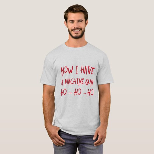 Nu heb ik een machine-Pistool Ho Ho T-Shirt (Voorkant volledig)