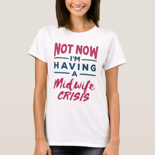 Nu heb ik nog geen verloskundige Crisis Funny Midw T-shirt