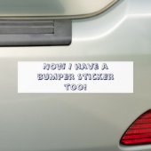 Nu heb ik ook een bumpersticker. bumpersticker (Op auto)