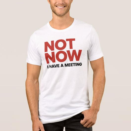 Nu niet. Ik heb een vergadering Tri-Blend Shirt (Voorkant)
