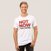 Nu niet. Ik heb een vergadering Tri-Blend Shirt (Voorkant volledig)
