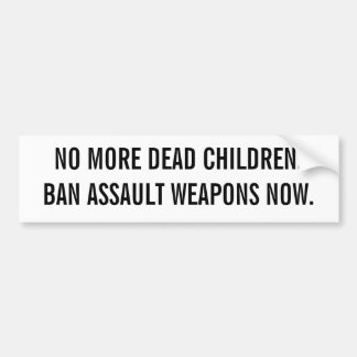 NU NIET MEER DODE KINDEREN.BAN ASSAULT WAPENS. BUMPERSTICKER