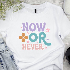 Nu of nooit | Inspirerend quote vrouwen T-shirt