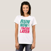 Nu rennen Tacos Later T-shirt (Voorkant volledig)