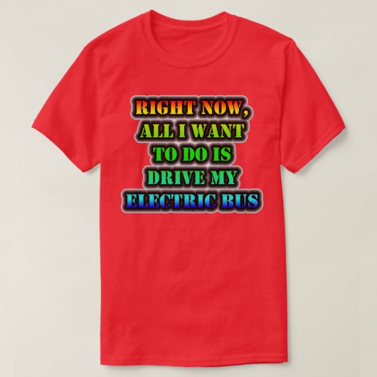 Nu wil ik alleen maar mijn elektrische bus besture t-shirt (Design voorkant)