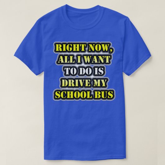 Nu wil ik alleen mijn schoolbus besturen t-shirt (Design voorkant)