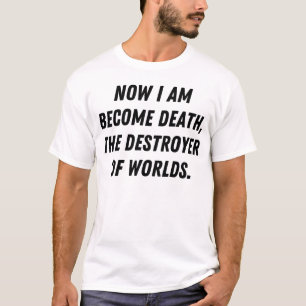 Nu word ik de dood, de vernietiger van werelden t-shirt