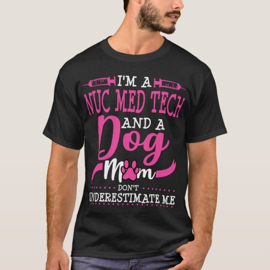 Nuc Med Tech Dog mam Nuclear Medicine T-shirt (Voorkant)