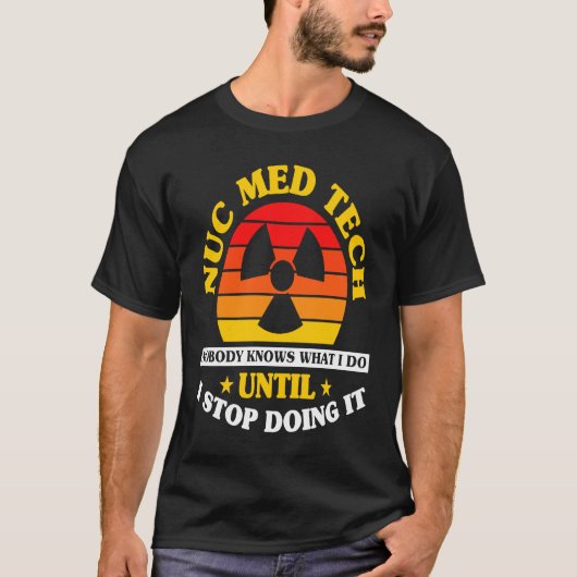 Nuc Med Tech Nuclear Medicine Technoloog T-shirt (Voorkant)