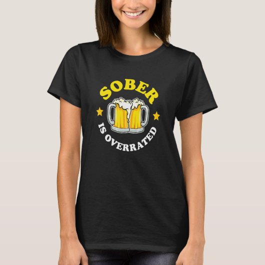 Nuchter Is Overschat Bier Drinken T-shirt (Voorkant)