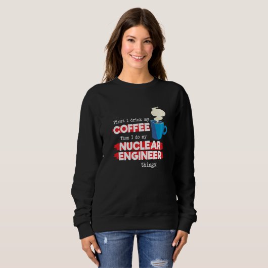 Nuclear Engineer & Coffee  Appreciation Saying Trui (Voorkant volledig)