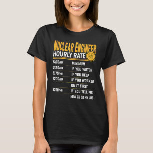 Nuclear Engineer Hourly Rate Nuclear Engineering T-shirt