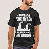 Nuclear Engineer Like A Regluar Engineer T-shirt (Voorkant)