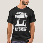 Nuclear Engineer Like A Regluar Engineer T-shirt (Voorkant)