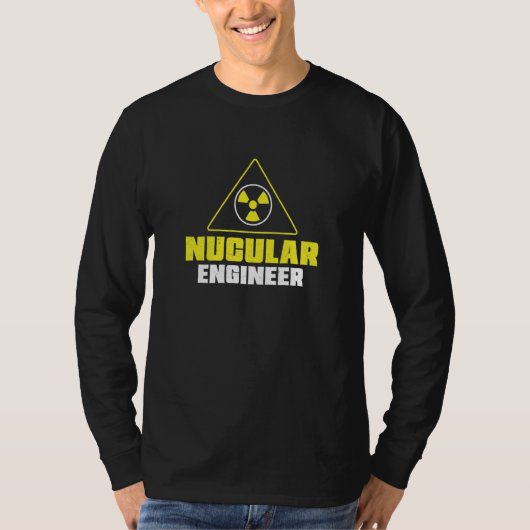 Nuclear Engineer Nucular Engineer Radiation T-shirt (Voorkant)