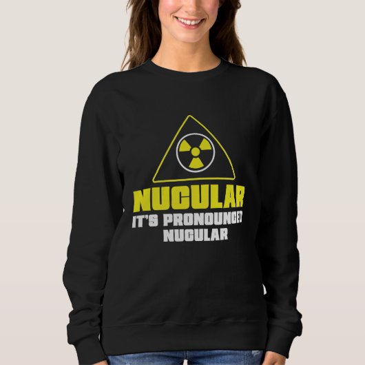 Nuclear Engineer Nucular It's Pronounced  Radiatio Trui (Voorkant)