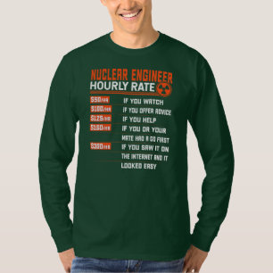 Nuclear Engineering Hourly rate Funny Nuclear T-shirt