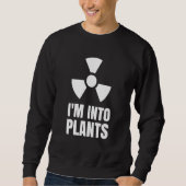 Nuclear Engineering Medicine I`m into Plants Trui (Voorkant)