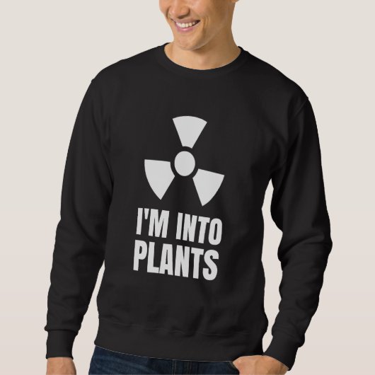 Nuclear Engineering Medicine I`m into Plants Trui (Voorkant)